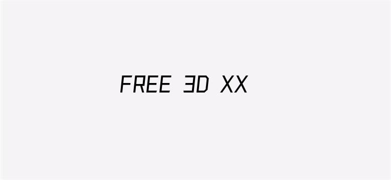 FREE 3D XXXX VIDEO动漫